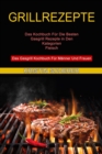 Image for Grillrezepte : Das Gasgrill Kochbuch F?r M?nner Und Frauen (Das Kochbuch F?r Die Besten Gasgrill Rezepte in Den Kategorien Fleisch)