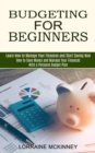 Image for Budgeting for Beginners : How to Save Money and Manage Your Finances With a Personal Budget Plan (Learn How to Manage Your Finances and Start Saving Now)