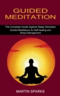 Image for Guided Meditation : The Complete Guide Against Sleep Disorders (Guided Meditations for Self-healing and Stress Management)