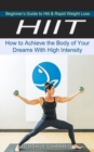 Image for Hiit : Beginner&#39;s Guide to Hiit &amp; Rapid Weight Loss (How to Achieve the Body of Your Dreams With High Intensity)