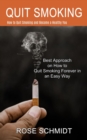 Image for Quit Smoking : Best Approach on How to Quit Smoking Forever in an Easy Way (How to Quit Smoking and Become a Healthy You)