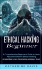 Image for Ethical Hacking Beginner : A Comprehensive Beginner&#39;s Guide to Learn About the Effective Ethical Hacking (An Easiest Book to Learn Ethical Hacking and Malware Threats)