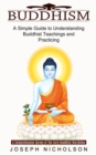 Image for Buddhism : A Comprehensive Survey of the Early Buddhist Worldview (A Simple Guide to Understanding Buddhist Teachings and Practicing)