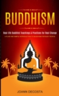 Image for Buddhism : Real-life Buddhist Teachings &amp; Practices for Real Change (A Plain and Simple Introduction to Buddhism for Busy People)