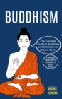 Image for Buddhism : The Complete Guide to Buddhism and Meditation to Relieve Stress (A Personal Exploration of Buddhism in Today&#39;s World)