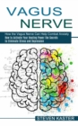 Image for Vagus Nerve : How the Vagus Nerve Can Help Combat Anxiety (How to Activate Your Healing Power the Secrets to Eliminate Stress and Depression)