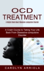 Image for Ocd Treatment : A Helpful Book About Obsessive-compulsive Disorder (A Crash Course to Taking Your Life Back From Obsessive-compulsive Disorder)