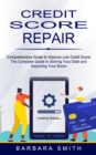 Image for Credit Score Repair : Comprehensive Guide to Improve Low Credit Score (The Complete Guide to Solving Your Debt and Improving Your Score)