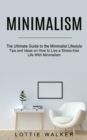 Image for Minimalism : The Ultimate Guide to the Minimalist Lifestyle (Tips and Ideas on How to Live a Stress-free Life With Minimalism)