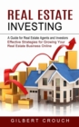 Image for Real Estate Investing : A Guide for Real Estate Agents and Investors (Effective Strategies for Growing Your Real Estate Business Online)