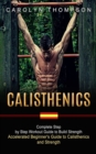 Image for Calisthenics : Complete Step by Step Workout Guide to Build Strength (Accelerated Beginner&#39;s Guide to Calisthenics and Strength)