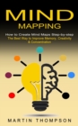 Image for Mind Mapping : How to Create Mind Maps Step-by-step (The Best Way to Improve Memory, Creativity, Concentration &amp; More)