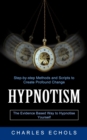 Image for Hypnotism : The Evidence Based Way to Hypnotise Yourself (Step-by-step Methods and Scripts to Create Profound Change)