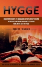 Image for Hygge : Discover Secrets to Managing a Fast Lifestyle and Introduce Unending Happiness to Your Home With Art of Hygge (How to Enjoy Life Pleasures in the Simplicity of the Minimalist Lifestyle)