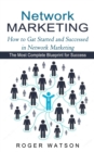 Image for Network Marketing : How to Gat Started and Successed in Network Marketing (The Most Complete Blueprint for Success)