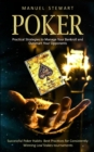 Image for Poker : Practical Strategies to Manage Your Bankroll and Outsmart Your Opponents (Successful Poker Habits Best Practices for Consistently Winning Low Stakes tournaments)