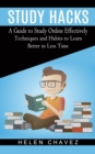 Image for Study Hacks : A Guide to Study Online Effectively (Techniques and Habits to Learn Better in Less Time)