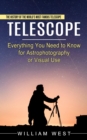 Image for Telescope : The History of the World&#39;s Most Famous Telescope (Everything You Need to Know for Astrophotography or Visual Use)