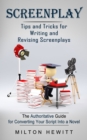 Image for Screenplay : Tips and Tricks for Writing and Revising Screenplays (The Authoritative Guide for Converting Your Script Into a Novel)