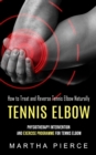 Image for Tennis Elbow : How to Treat and Reverse Tennis Elbow Naturally (Physiotherapy Intervention and Exercise Programme for Tennis Elbow)