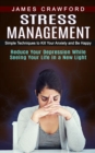 Image for Stress Management : Simple Techniques to Kill Your Anxiety and Be Happy (Reduce Your Depression While Seeing Your Life in a New Light)
