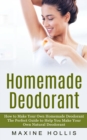 Image for Homemade Deodorant : How to Make Your Own Homemade Deodorant (The Perfect Guide to Help You Make Your Own Natural Deodorant)