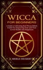 Image for Wicca for Beginners : A Guide to Cultivating Real Wiccan Beliefs (Useful for Improving Your and Your Loved Health and Happiness)