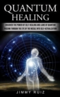 Image for Quantum Healing : Discover The Power Of Self-healing And Laws Of Quantum (Passing Through The Eye Of The Needle Into Self-actualization)