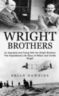 Image for Wright Brothers : An Appraisal and Flying With the Wright Brothers (The Inspirational Life Story of Wilbur and Orville Wright)