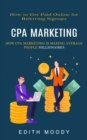 Image for Cpa Marketing : How to Get Paid Online for Referring Signups (How Cpa Marketing is Making Average People Millionaires)