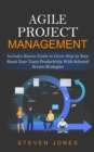Image for Agile Project Management : Includes Kaizen Guide to Grow Step by Step (Boost Your Team Productivity With Selected Scrum Strategies)