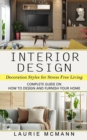 Image for Interior Design : Decoration Styles for Stress Free Living (Complete Guide on How to Design and Furnish Your Home)