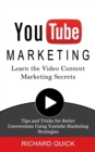 Image for Youtube Marketing : Learn the Video Content Marketing Secrets (Tips and Tricks for Better Conversions Using Youtube Marketing Strategies)