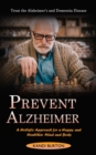 Image for Prevent Alzheimer : Treat the Alzheimer&#39;s and Dementia Disease (A Holistic Approach for a Happy and Healthier Mind and Body)