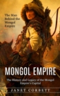 Image for Mongol Empire : The Man Behind the Mongol Empire (The History and Legacy of the Mongol Empire&#39;s Capital): A Captivating Guide to an Italian Astronomer (That&#39;s How the Man Who Changed the Path of Scien