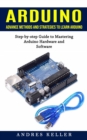 Image for Arduino : Advance Methods and Strategies to Learn Arduino (Step-by-step Guide to Mastering Arduino Hardware and Software)