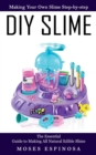 Image for Diy Slime : Making Your Own Slime Step-by-step (The Essential Guide to Making All Natural Edible Slime)