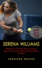Image for Serena Williams : Biography of Her Life, Career &amp; History (Queen of the Court Bids the Tennis World Farewell)