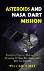 Image for Asteroids And Nasa Dart Mission : First Ever Planetary Defense Test (Crashing Of Nasa Dart Spacecraft Into An Asteroid): First Ever Planetary Defense Test (Crashing Of Nasa Dart Spacecraft Into An Ast