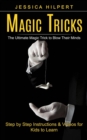 Image for Magic Tricks : The Ultimate Magic Trick to Blow Their Minds (Step by Step Instructions &amp; Videos for Kids to Learn)