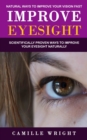 Image for Improve Eyesight : Natural Ways to Improve Your Vision Fast (Scientifically Proven Ways to Improve Your Eyesight Naturally)