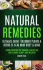 Image for Natural Remedies : Ultimate Guide For Using Plants &amp; Herbs To Heal Your Body &amp; Mind (Herbal Medicine For Common Ailments And For Cleaning, Beauty, And Wellness)