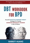 Image for DBT Workbook For BPD : Powerful Dialectical Behavior Therapy Strategies for Treating Borderline Personality Disorder in Men &amp; Women Manage BPD with a Science-Backed Action Plan for Emotional Wellbeing