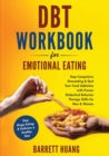 Image for DBT Workbook For Emotional Eating : Stop Compulsive Overeating &amp; Quit Your Food Addiction with Proven Dialectical Behavior Therapy Skills for Men &amp; Women Stop Binge Eating &amp; Embrace a Healthy Diet