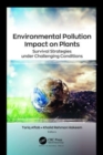 Image for Environmental pollution impact on plants  : survival strategies under challenging conditions