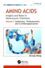Image for Amino acids  : insights and roles in heterocyclic chemistryVolume 2,: Hydantoins, thiohydantoins, and 2,5-diketopiperazines
