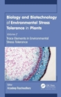 Image for Biology and biotechnology of environmental stress tolerance in plantsVolume 2,: Trace elements in environmental stress tolerance