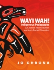 Image for Wayi wah! Indigenous pedagogies  : an act for reconciliation and anti-racist education