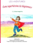 Image for Les Aventures d&#39;Une Superheroine Du Begaiement : 1. l&#39;Interromptite