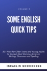 Image for Some English Quick Tips - 30+ Ways for Older Teens and Young Adults to Correct Most Common Errors in Writing, Grammar and Spelling Vol. 5